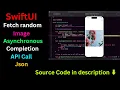 Using an API to Fetch random Json Image Asynchronously and Completion in SwiftUI - iOS Development