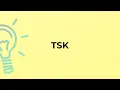 What is the meaning of the word TSK