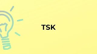 What is the meaning of the word TSK