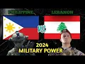 LEBANON VS PHILIPPINE MILITARY POWER 2024