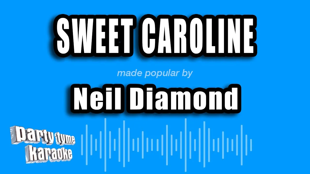 Neil Diamond - Sweet Caroline (Karaoke Version) Neil Diamond - Sweet Caroline (Karaoke Version)