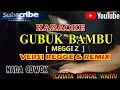 Lagu Karaoke Gubuk Bambu[Meggi Z]Nada cowok||versi regge mix