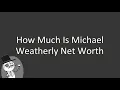 How much is Michael Weatherly net worth