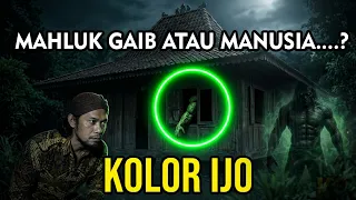 MISTERI SI KOLOR IJO : Mahluk Gaib atau Manusia..?