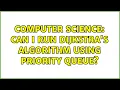 Computer Science Can I run Dijkstra s algorithm using priority queue