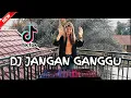 Lagu DJ JANG GANGGU JEDAG JEDUG TIKTOK TERBARU