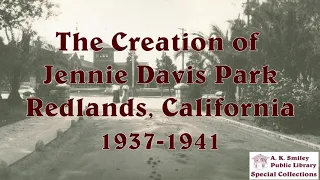 The Creation of Jennie Davis Park Redlands California