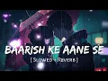 Baarish Ke Aane Se (Slowed + Reverb) | Shreya Ghoshal, Tony Kakkar | Parth Samthaan | Raj BROTHERS