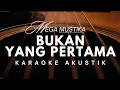 Download Lagu BUKAN YANG PERTAMA - MEGA MUSTIKA ( Karaoke Akustik ) 