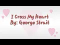 George Strait - I Cross My Heart (Lyrics)