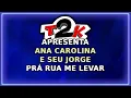 Ana Carolina e Seu Jorge - Pra Rua Me Levar - Karaoke - Instrumental con Letra (T2K3008)