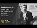 ABC Bullion - Investing in Gold using your Superannuation
