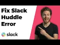 Fix Slack Huddle Error Quick Troubleshooting Guide