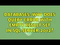 Databases Why does query error with empty result set in SQL Server 2012 2 Solutions