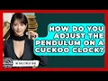 How Do You Adjust The Pendulum On A Cuckoo Clock - The Collectibles Guide