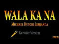 Download Lagu WALA KA NA - Michael Dutchi Libranda (Karaoke)