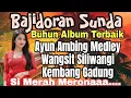 Download Lagu Buhun Album Terbaik || Bajidoran Sunda || Ayun Ambing Medley || Si Merah Merona
