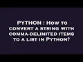 PYTHON How to convert a string with comma-delimited items to a list in Python