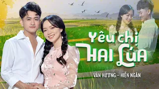 Download YÊU CHỊ HAI LÚA - VĂN HƯƠNG FT HIỀN NGÂN [ MV OFFICIAL ] MP3