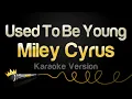 Download Lagu Miley Cyrus - Used To Be Young (Karaoke Version)