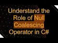 Understand the Role of Null Coalescing Operator in C