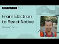 Christoph Purrer - From Electron to React Native Chain React 2023