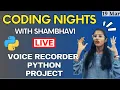 CODING NIGHTS WITH SHAMBHAVI Live Voice recorder Python Project for your CV Session 9 Python