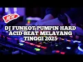 Download Lagu DJ FUNKOT PUMPIN HARD ACID BEAT MELAYANG TINGGI 2025 | DJ FUNKOT PUMPIN