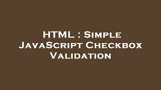 HTML Simple JavaScript Checkbox Validation