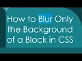 How to Blur Only the Background of a Block in CSS