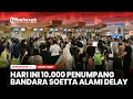 Lagu 10.000 Penumpang Bandara Soekarno-Hatta Alami Delay Akibat Dilanda Cuaca Buruk