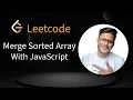 LeetCode Merge Sorted Array JavaScript Solution Explained
