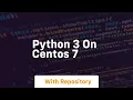 python 3 on centos 7