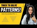 Beginner s Guide to solve any pattern questions - Trick Explained Part