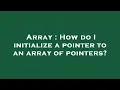 Array How do I initialize a pointer to an array of pointers