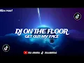 Download Lagu DJ ON THE FLOOR X GET OUT MY FACE BY DJ DANVATA VIRAL TIKTOK TERBARU