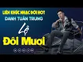 Download Lagu Nhạc Đời Danh Tuấn Trung - LK LỆ ĐÔI MƯƠI | Tổng Hợp LK Nhạc Đời DANH TUẤN TRUNG 2025