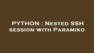 PYTHON Nested SSH session with Paramiko