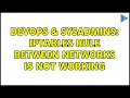 DevOps SysAdmins iptables rule between networks is not working