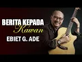 Download Lagu Berita Kepada Kawan - Ebiet G Ade [ LIRIK / LYRIC ]