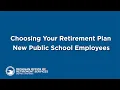 Choosing Your Retirement Plan New Public School Employees