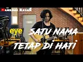 Download Lagu Satu Nama Tetap Di Hati - EYE ( video lirik ) Live Cover Amrinal Rasadi