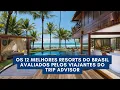 The 12 best resorts in Brazil according to Trip Advisor travelers