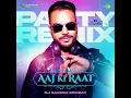 Aaj Ki Raat - Party Remix