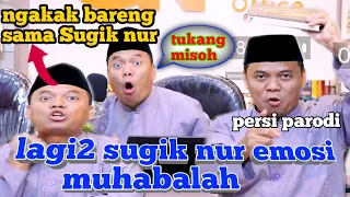 Download terbaru lagi- lagi Sugik nur muhabalah sampai emosi  persi parodi lucu pol ngakak❗ MP3