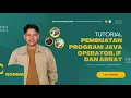 TUTORIAL PEMBUATAN PROGRAM JAVA OPERATOR IF ARRAY TUGAS 3 - ALGORITMA DAN PEMROGRAMAN UT