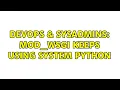 DevOps SysAdmins mod - wsgi keeps using system python