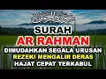 Download Lagu MERASA DITITIK TERENDAH? COBA DENGARKAN SURAH AR RAHMAN PALING MERDU SURAT AR RAHMAN LATIN \u0026 ARTINYA