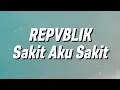 Download Lagu Repvblik - Sakit Aku Sakit (Lirik)