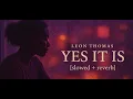 leon thomas ~ yes it is • slowed & reverb•